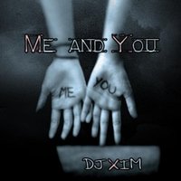 XIM - DJ XIM - Me and You