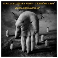 DJ SOLOMON - Gianluca Zunda & Heiko - U Know Me Baby ( Dj SOLOMON Mach-up ).