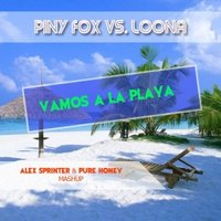 Dj Martin - Piny Fox vs. Loona  – Vamos a La Playa (Alex Sprinter - Pure Honey Mashup)