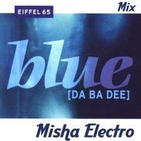 DJ Jeff (aka Misha Electro) - Eiffel 65 - Blue (Misha Electro 2012 Mix)