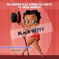 Dj Martin - Die Hoerer Feat Atomic Playboys vs. Erick Morillo - Black Betty (Alex Sprinter & Pure Honey Mashup)