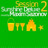 Maxim Sazonov - SunShine Deluxe (Session 2)