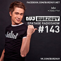 Burzhuy - EPATAGE RADIOSHOW #143 @ KISS FM UKRAINE 30.05.2012