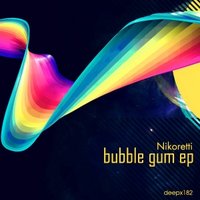 Nikoretti - Bubble Gum (Original Mix)