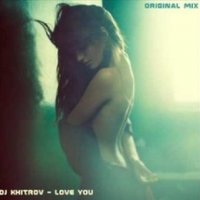 The Khitrov - DJ KHITROV - Love you (original mix)