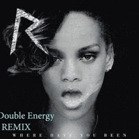 Double Energy - Rihanna-Where Have You Been(Double Energy remix)