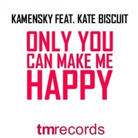 Kamensky - Kamensky feat. Kate Biscuit - Only You Can Make Me Happy (Extended Mix)