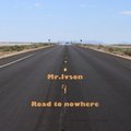 Mr.Ivson - Road to nowhere