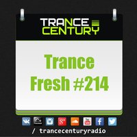 Trance Century Radio - #TranceFresh 214