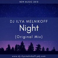 DJ ILYA MELNIKOFF - DJ ILYA MELNIKOFF - Night (Original Mix)