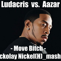 Nickolay Nickel(H) - Ludacris vs. Aazar - Move Bitch [Nickolay Nickel(H) mashup]