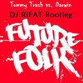 DJ RIFAT - Tommy Trash vs. Darwin - Future Folk (DJ RIFAT Bootleg)