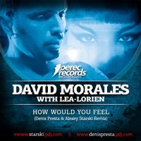 Denis Presta - David Morales feat. Lea Lorien - How Would U Feel (Denis Presta & Alexey Starski 2012 Remix)