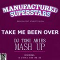 DJ Toni Aries - Manufactured Superstars Rihanna feat. Scarlett Quinn -Take Me Been Over (DJ Toni Aries Mash UP)