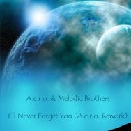 A.e.r.o. - A.e.r.o. & Melodic Brothers - I'll Never Forget You (A.e.r.o. Rework)