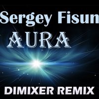 DJ DIMIXER - Sergey Fisun - Aura (DimixeR remix)