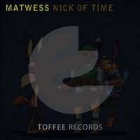 Toffee Records - Matwess - Nick of Time (Original mix) [preview] Toffee Records