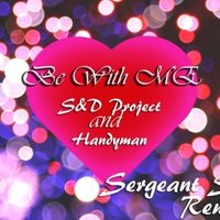 Serge Grey - Handyman аnd S&D Project - Be With Me ( Sergeant S. Remix )