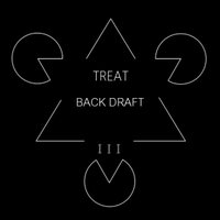 Treat - Back Draft 3