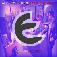 Toffee Records - Alexey Perec - Star Shower (Original mix) [preview] (Toffee Records)