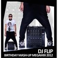 FLIP - DJ Flip - Birthday MashUp Megamix 2012