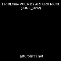 Arturo Ricci - Arturo Ricci – PRIMEtime VOL.6 BY ARTURO RICCI (JUNE 2012)