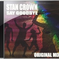 Stan Crown - Say Goodbye (Original Mix)