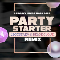 Dj LEGOSTAEV - Laidback Luke & Mark Bale - Party Starter (Legostaev & Beloe Cloud  Remix)