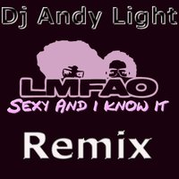 Dj Andy Light - LMFAO - Sexy And I Know It (Dj Andy Light Remix)