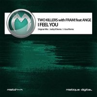 FRAM! - Two Killers with FRAM! feat Ange - I Feel You (Original Mix)  Label - Mistiquemusic
