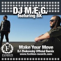 Fashion Music Records - DJ M.E.G. feat. B.K. – Make Your Move (DJ Zhukovsky Radio Edit)