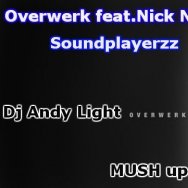 Dj Andy Light - Overwerk feat.Nick Nikon and Soundplayerzz - Ohh You House (Dj Andy Light MUSH up)