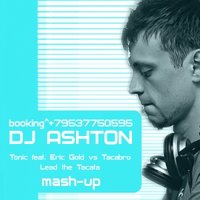 Dj Ashton - Tonic feat. Eric Gold vs Tacabro - Lead the Tacata (Dj Ashton mash-up)