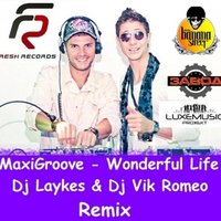 Dj Laykes - MaxiGroove - Wonderful Life (Dj Laykes & Dj Vik Romeo Remix)
