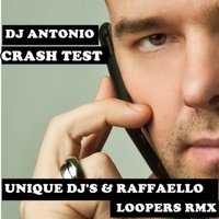 Raffaello - DJ ANTONIO - CRASH TEST ( UNIQUE DJ'S & RAFFAELLO FT. LOOPERS RMX)