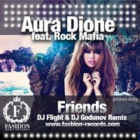 Fashion Music Records - Aura Dione feat. Rock Mafia - Friends (DJ Flight & DJ Godunov Radio Edit)