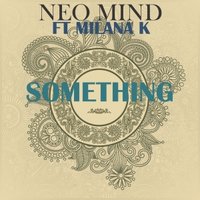 Neo Mind - Neo Mind feat. Milana K - Something (Original Mix)