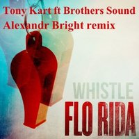 Tony Kart - FLORIDA  Whistle Tony Kart ft Brothers Sound remix and Alexandr Bright remix