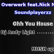 Dj Andy Light - Overwerk feat.Nick Nikon and Soundplayerzz - Ohh You (Dj Andy Light MUSH up Version 2.0)