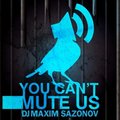 Maxim Sazonov - You can't mute us