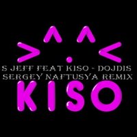 Sergey naftusya - S. Jeff feat. Kiso - Dojdis (Sergey Naftusya Remix)