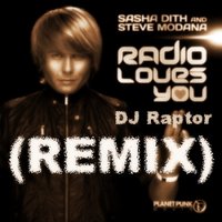 DJ Raptor™ - Sasha Dith Feat. Steve Modana - Radio Loves You (DJ Raptor Club Mix)