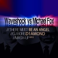 Boris D1AMOND - Waveshock vs Michael Fox – There Must Be An Angel (Dj Boris D1AMOND Mash-up 2012)