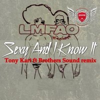 Tony Kart - LMFAO - Sexy and I Know It Tony Kart ft Brothers Sound remix
