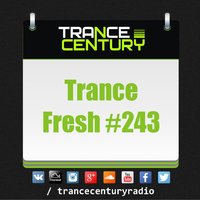 Trance Century Radio - #TranceFresh 243