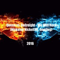 Nickolay Nickel(H) - Queen vs. DeFreight - We Will Rock [Nickolay Nickel(H) bootleg]