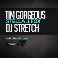 Tim Gorgeous - Tim Gorgeous & DJ Stretch Feat. Stella J. Fox - Out Of Blue Love (Radio Edit) [Clubmasters Records]