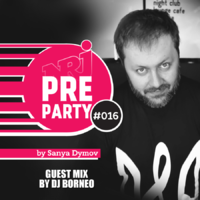 Sanya Dymov - #016 NRJ PRE-PARTY by Sanya Dymov - Guest Mix by DJ Borneo