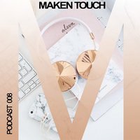 Maken Touch - Podcast 008