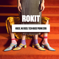 ROKIT - House, Nu Disco, Tech House PROMO 2018